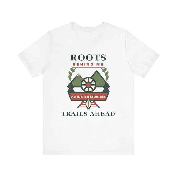 Roots Behind Me Rails Beside Me Trails Ahead T-shirt